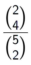 A LaTex expression showing \frac{{2\choose4}}{{5\choose2}}