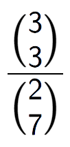 A LaTex expression showing \frac{{3\choose3}}{{2\choose7}}