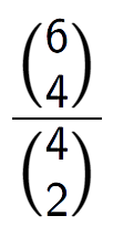 A LaTex expression showing \frac{{6\choose4}}{{4\choose2}}