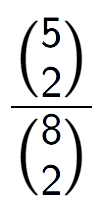 A LaTex expression showing \frac{{5\choose2}}{{8\choose2}}