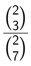 A LaTex expression showing \frac{{2\choose3}}{{2\choose7}}