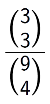 A LaTex expression showing \frac{{3\choose3}}{{9\choose4}}