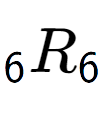 A LaTex expression showing sub 6 R sub 6