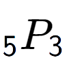 A LaTex expression showing sub 5 P sub 3