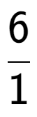 A LaTex expression showing 6 over 1