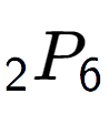 A LaTex expression showing sub 2 P sub 6