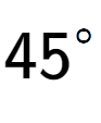 A LaTex expression showing 45 to the power of \ circ