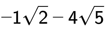 A LaTex expression showing -1square root of 2 - 4square root of 5