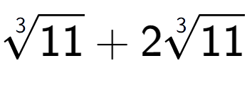 A LaTex expression showing 3-th root of 11 + 23-th root of 11