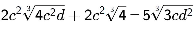 A LaTex expression showing 2{c} to the power of 2 3-th root of 4{c to the power of 2 d} + 2{c} to the power of 2 3-th root of 4 - 53-th root of 3c{d to the power of 2 }