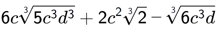 A LaTex expression showing 6c3-th root of 5{c to the power of 3 {d} to the power of 3 } + 2{c} to the power of 2 3-th root of 2 - 3-th root of 6{c to the power of 3 d}