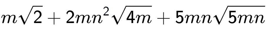 A LaTex expression showing msquare root of 2 + 2m{n} to the power of 2 square root of 4m + 5mnsquare root of 5mn