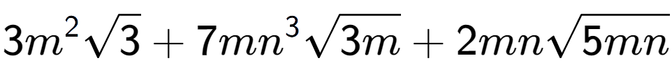 A LaTex expression showing 3{m} to the power of 2 square root of 3 + 7m{n} to the power of 3 square root of 3m + 2mnsquare root of 5mn