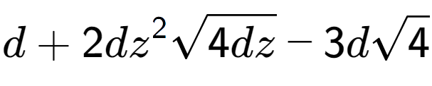 A LaTex expression showing d + 2d{z} to the power of 2 square root of 4dz - 3dsquare root of 4