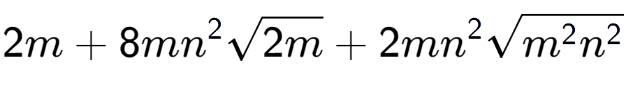 A LaTex expression showing 2m + 8m{n} to the power of 2 square root of 2m + 2m{n} to the power of 2 square root of {m to the power of 2 {n} to the power of 2 }