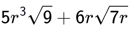 A LaTex expression showing 5{r} to the power of 3 square root of 9 + 6rsquare root of 7r