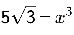 A LaTex expression showing 5square root of 3 - {x} to the power of 3