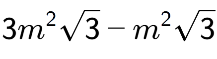 A LaTex expression showing 3{m} to the power of 2 square root of 3 - {m} to the power of 2 square root of 3