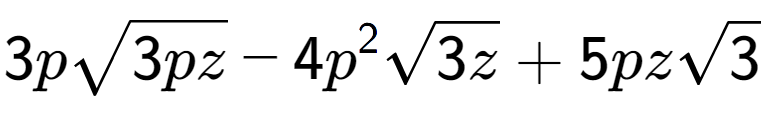 A LaTex expression showing 3psquare root of 3pz - 4{p} to the power of 2 square root of 3z + 5pzsquare root of 3