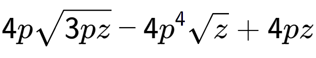 A LaTex expression showing 4psquare root of 3pz - 4{p} to the power of 4 square root of z + 4pz