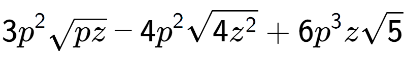 A LaTex expression showing 3{p} to the power of 2 square root of pz - 4{p} to the power of 2 square root of 4{z to the power of 2 } + 6{p} to the power of 3 zsquare root of 5