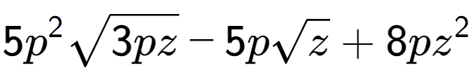 A LaTex expression showing 5{p} to the power of 2 square root of 3pz - 5psquare root of z + 8p{z} to the power of 2