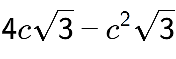 A LaTex expression showing 4csquare root of 3 - {c} to the power of 2 square root of 3