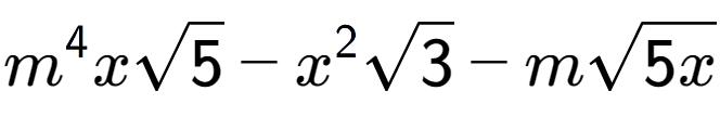 A LaTex expression showing {m} to the power of 4 xsquare root of 5 - {x} to the power of 2 square root of 3 - msquare root of 5x