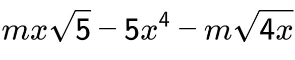 A LaTex expression showing mxsquare root of 5 - 5{x} to the power of 4 - msquare root of 4x