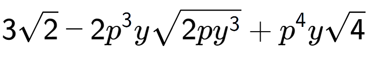 A LaTex expression showing 3square root of 2 - 2{p} to the power of 3 ysquare root of 2p{y to the power of 3 } + {p} to the power of 4 ysquare root of 4