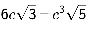 A LaTex expression showing 6csquare root of 3 - {c} to the power of 3 square root of 5