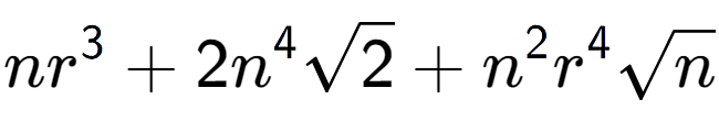 A LaTex expression showing n{r} to the power of 3 + 2{n} to the power of 4 square root of 2 + {n} to the power of 2 {r} to the power of 4 square root of n