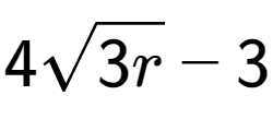 A LaTex expression showing 4square root of 3r - 3