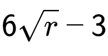 A LaTex expression showing 6square root of r - 3