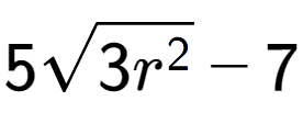 A LaTex expression showing 5square root of 3{r to the power of 2 } - 7