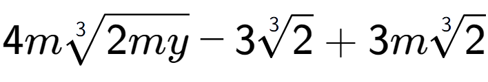 A LaTex expression showing 4m3-th root of 2my - 33-th root of 2 + 3m3-th root of 2