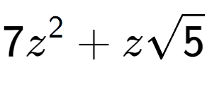 A LaTex expression showing 7{z} to the power of 2 + zsquare root of 5