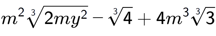 A LaTex expression showing {m} to the power of 2 3-th root of 2m{y to the power of 2 } - 3-th root of 4 + 4{m} to the power of 3 3-th root of 3