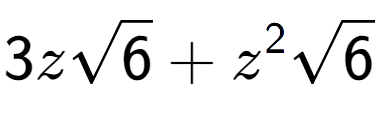 A LaTex expression showing 3zsquare root of 6 + {z} to the power of 2 square root of 6