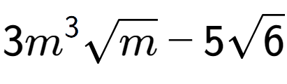 A LaTex expression showing 3{m} to the power of 3 square root of m - 5square root of 6