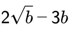 A LaTex expression showing 2square root of b - 3b