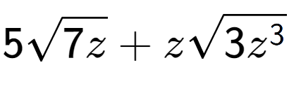 A LaTex expression showing 5square root of 7z + zsquare root of 3{z to the power of 3 }