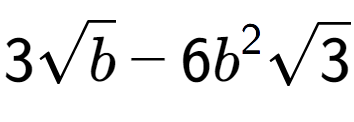 A LaTex expression showing 3square root of b - 6{b} to the power of 2 square root of 3