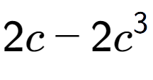 A LaTex expression showing 2c - 2{c} to the power of 3