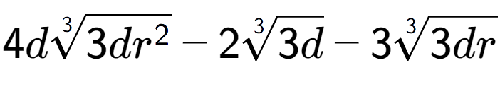 A LaTex expression showing 4d3-th root of 3d{r to the power of 2 } - 23-th root of 3d - 33-th root of 3dr