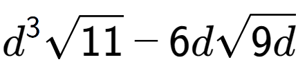 A LaTex expression showing {d} to the power of 3 square root of 11 - 6dsquare root of 9d