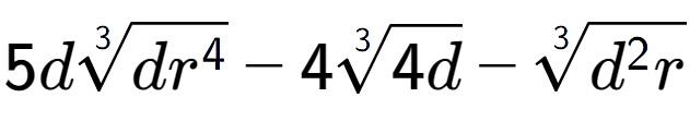 A LaTex expression showing 5d3-th root of d{r to the power of 4 } - 43-th root of 4d - 3-th root of {d to the power of 2 r}