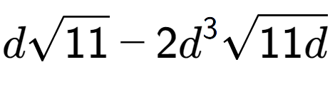 A LaTex expression showing dsquare root of 11 - 2{d} to the power of 3 square root of 11d