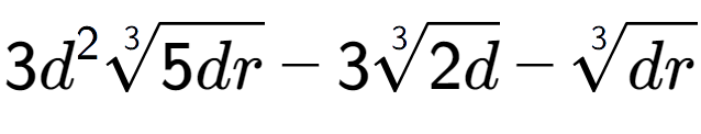 A LaTex expression showing 3{d} to the power of 2 3-th root of 5dr - 33-th root of 2d - 3-th root of dr