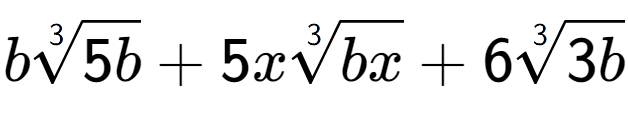 A LaTex expression showing b3-th root of 5b + 5x3-th root of bx + 63-th root of 3b